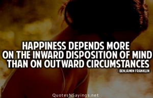 Happiness-depends-more-on-the-inward-disposition Benjamin Franklin